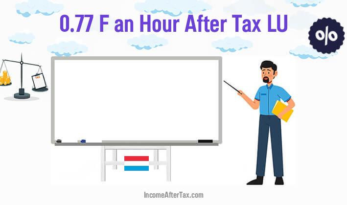 F0.77 an Hour After Tax LU