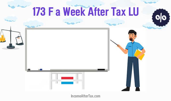 F173 a Week After Tax LU